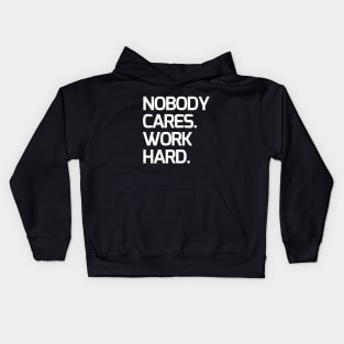 Nobody cares, work hard Kids Hoodie